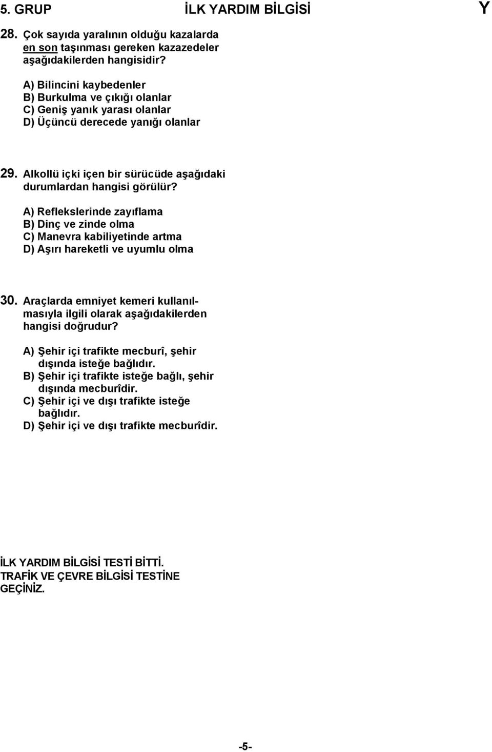 olanlar 29. Alkollü içki içen bir sürücüde a6a0daki durumlardan hangisi görülür?