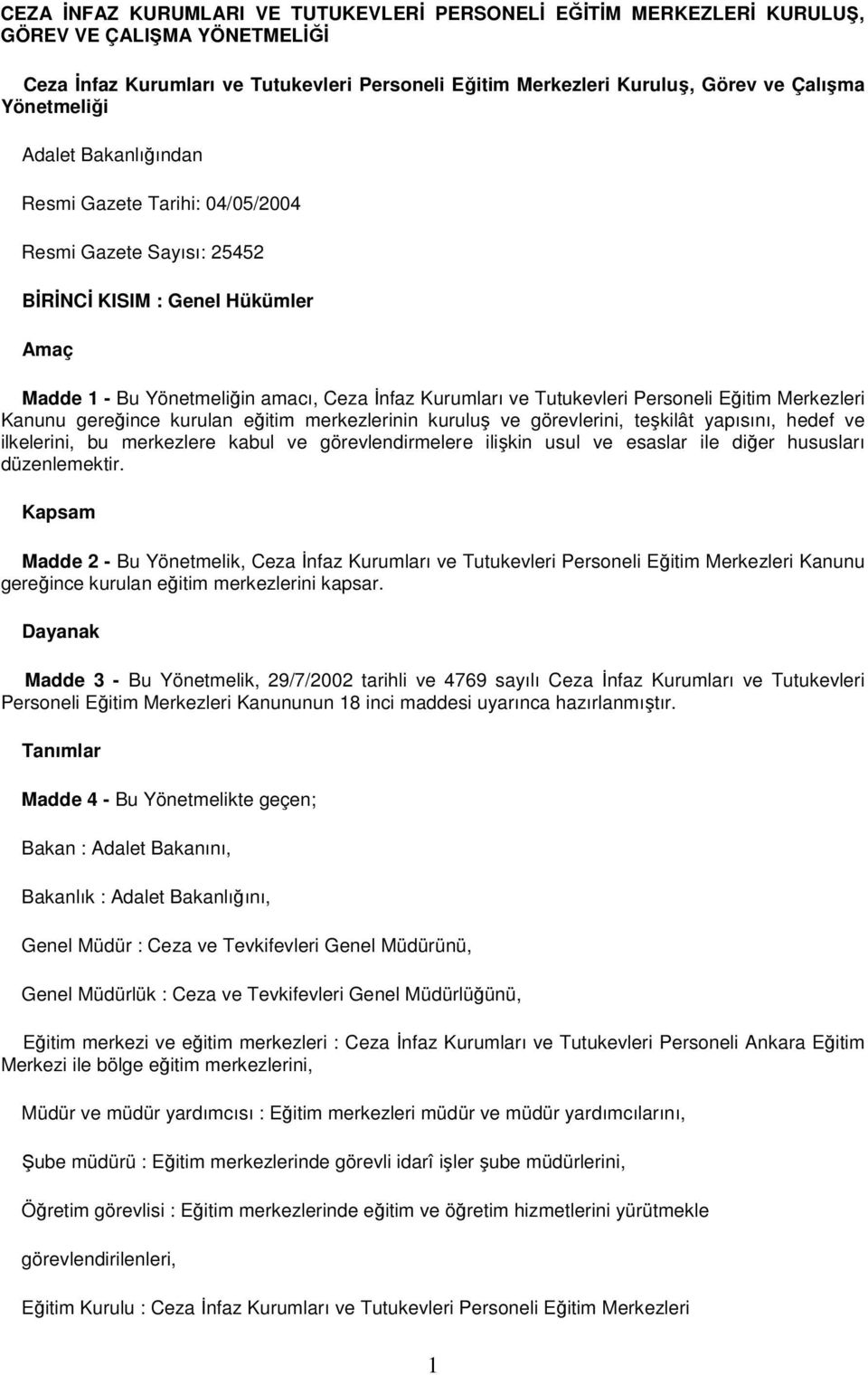 Personeli Eğitim Merkezleri Kanunu gereğince kurulan eğitim merkezlerinin kuruluş ve görevlerini, teşkilât yapısını, hedef ve ilkelerini, bu merkezlere kabul ve görevlendirmelere ilişkin usul ve