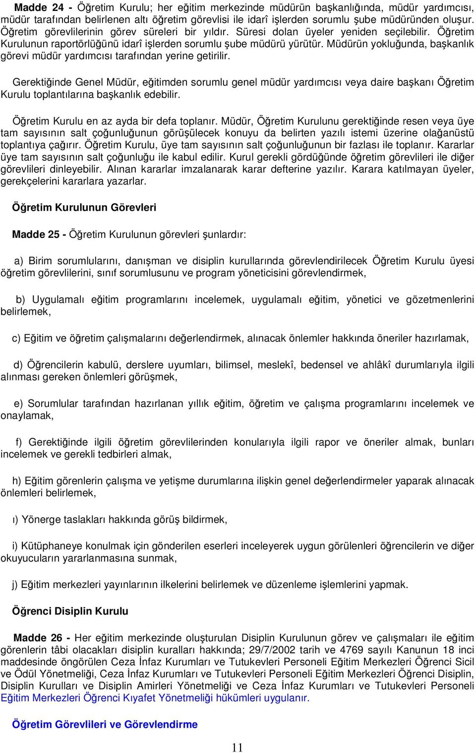 Müdürün yokluğunda, başkanlık görevi müdür yardımcısı tarafından yerine getirilir.