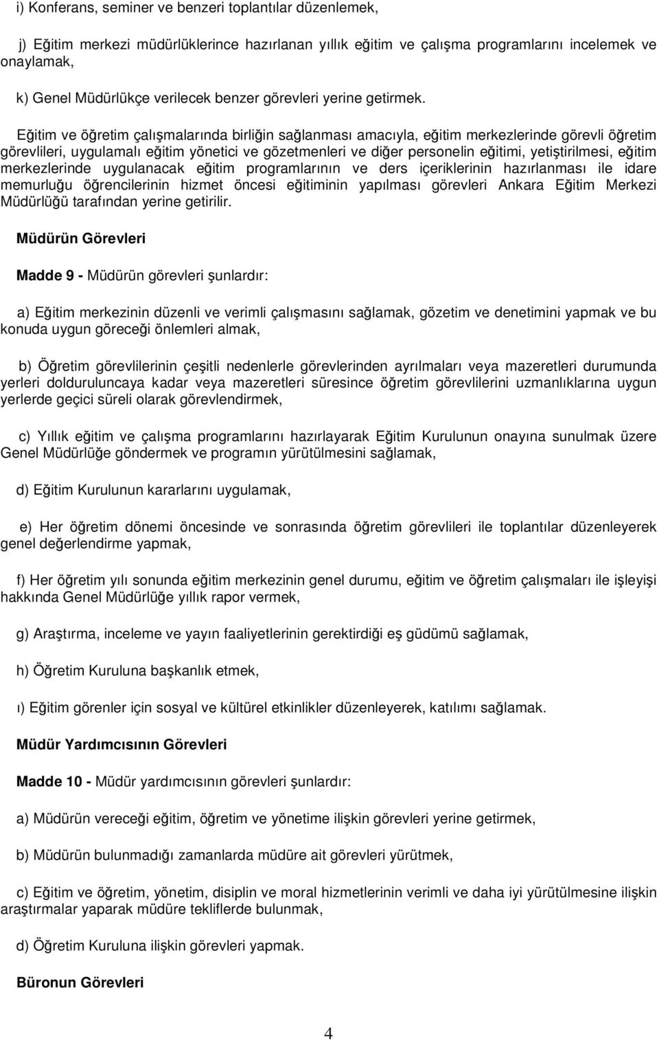 Eğitim ve öğretim çalışmalarında birliğin sağlanması amacıyla, eğitim merkezlerinde görevli öğretim görevlileri, uygulamalı eğitim yönetici ve gözetmenleri ve diğer personelin eğitimi,