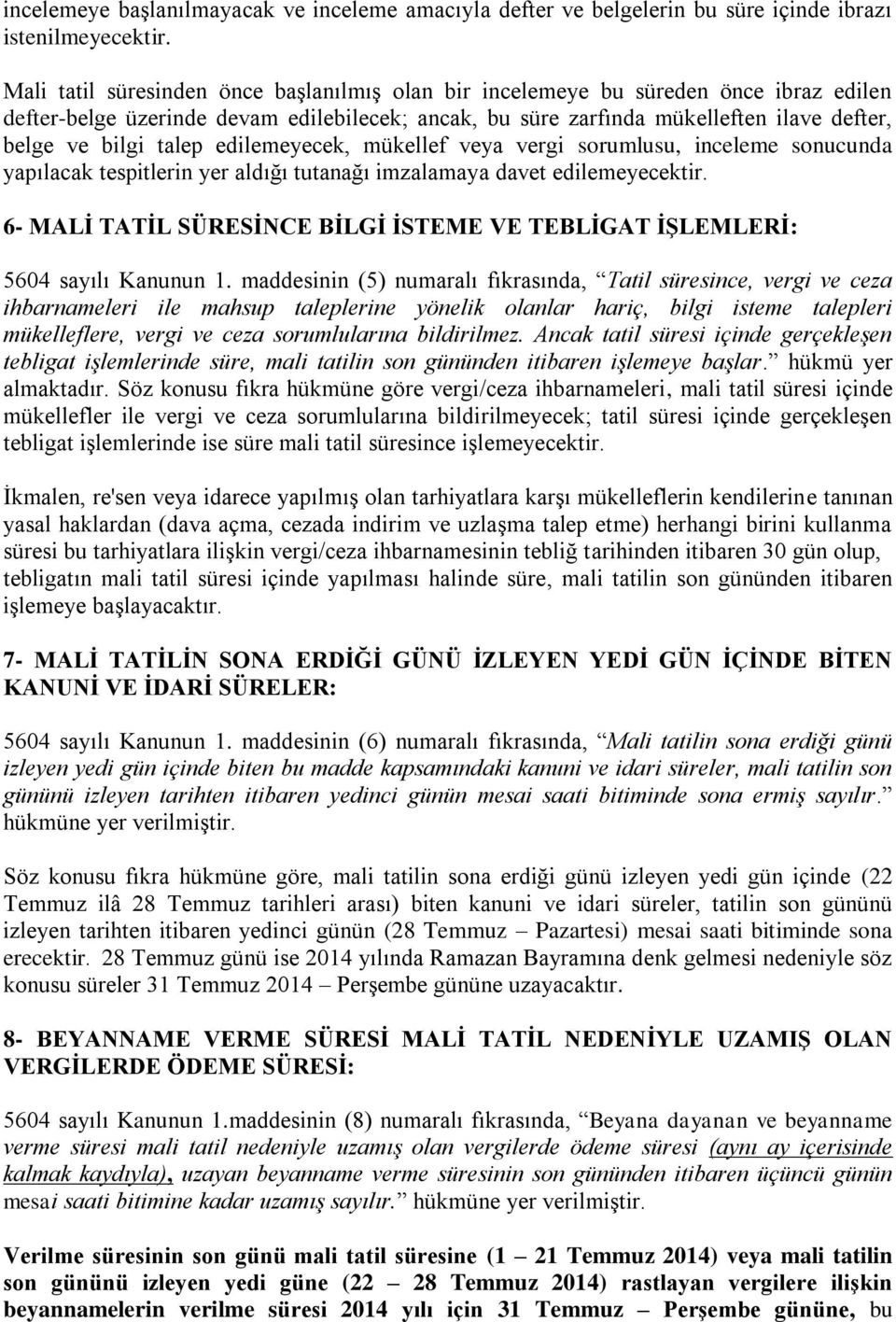 talep edilemeyecek, mükellef veya vergi sorumlusu, inceleme sonucunda yapılacak tespitlerin yer aldığı tutanağı imzalamaya davet edilemeyecektir.