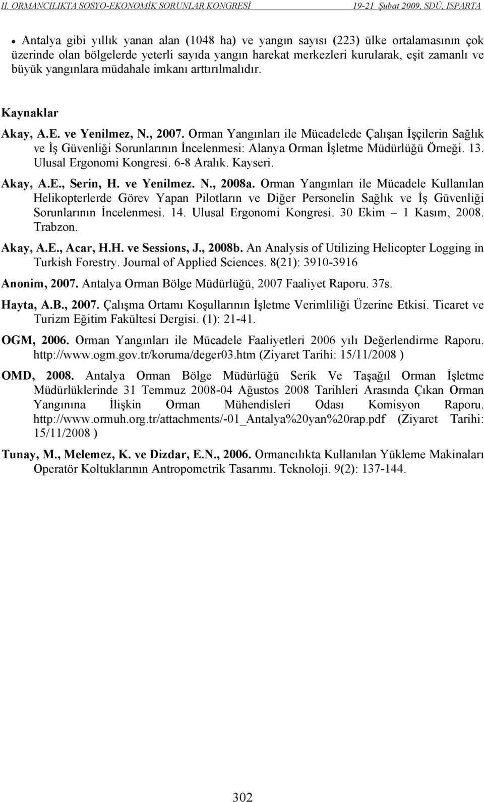 Orman Yangınları ile Mücadelede Çalışan İşçilerin Sağlık ve İş Güvenliği Sorunlarının İncelenmesi: Alanya Orman İşletme Müdürlüğü Örneği. 13. Ulusal Ergonomi Kongresi. 6-8 Aralık. Kayseri. Akay, A.E., Serin, H.