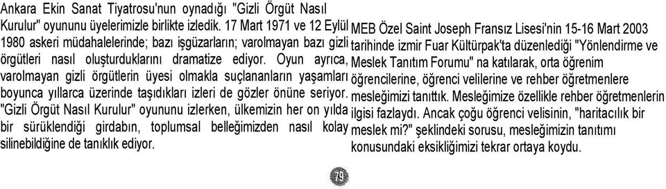 "Yönlendirme ve örgütleri nasıl oluşturduklarını dramatize ediyor.