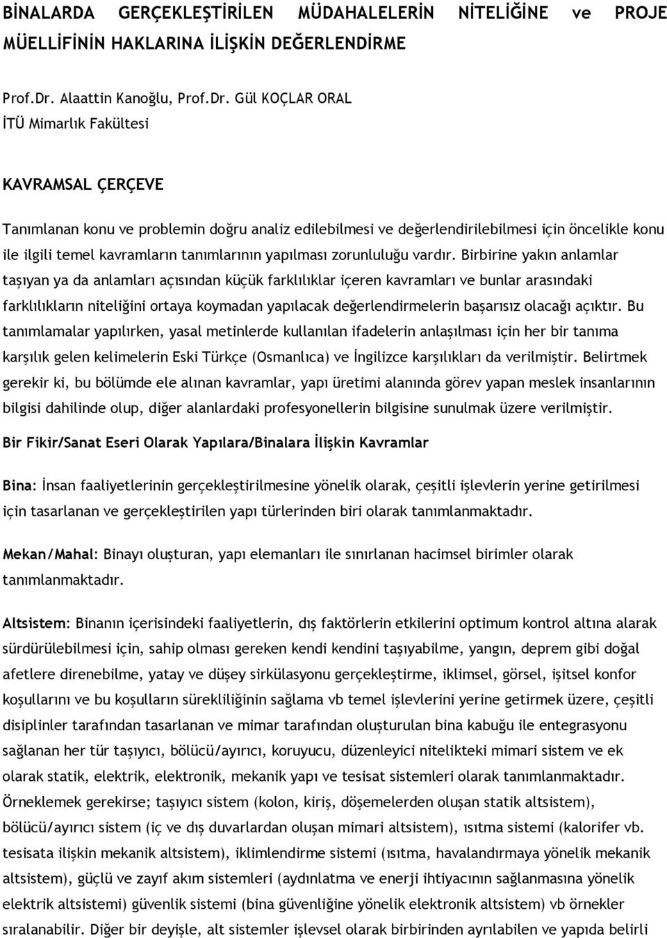 Gül KOÇLAR ORAL İTÜ Mimarlık Fakültesi KAVRAMSAL ÇERÇEVE Tanımlanan konu ve problemin doğru analiz edilebilmesi ve değerlendirilebilmesi için öncelikle konu ile ilgili temel kavramların tanımlarının