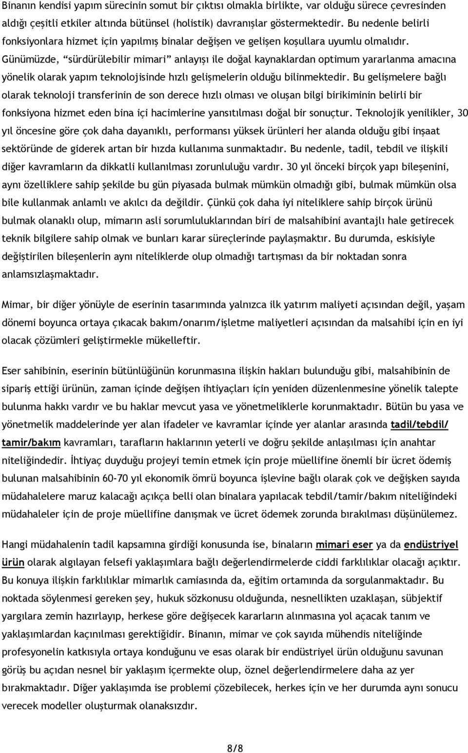 Günümüzde, sürdürülebilir mimari anlayışı ile doğal kaynaklardan optimum yararlanma amacına yönelik olarak yapım teknolojisinde hızlı gelişmelerin olduğu bilinmektedir.