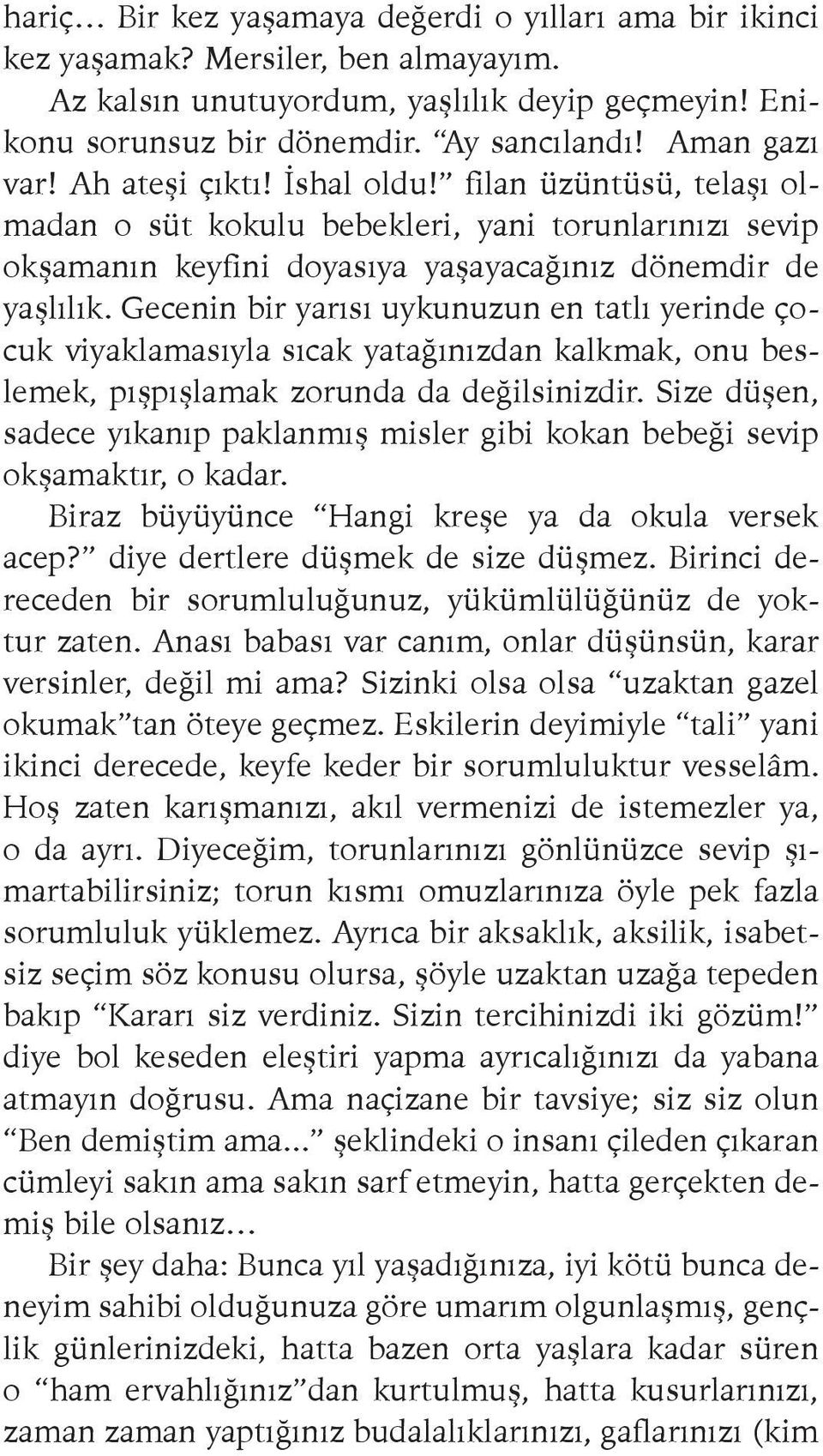 Gecenin bir yarısı uykunuzun en tatlı yerinde çocuk viyaklamasıyla sıcak yatağınızdan kalkmak, onu beslemek, pışpışlamak zorunda da değilsinizdir.