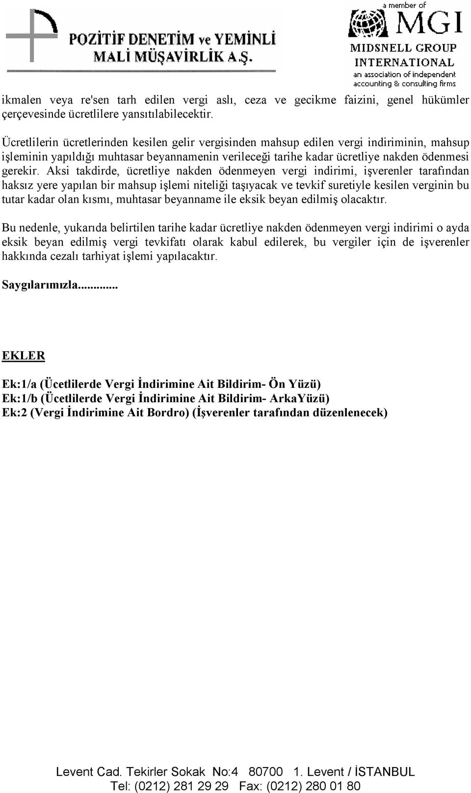 Aksi takdirde, ücretliye nakden ödenmeyen vergi indirimi, işverenler tarafından haksız yere yapılan bir mahsup işlemi niteliği taşıyacak ve tevkif suretiyle kesilen verginin bu tutar kadar olan