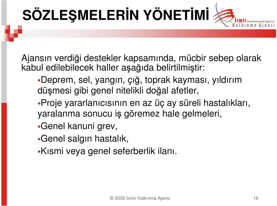 doğal afetler, Proje yararlanıcısının en az üç ay süreli hastalıkları, yaralanma sonucu iş göremez hale