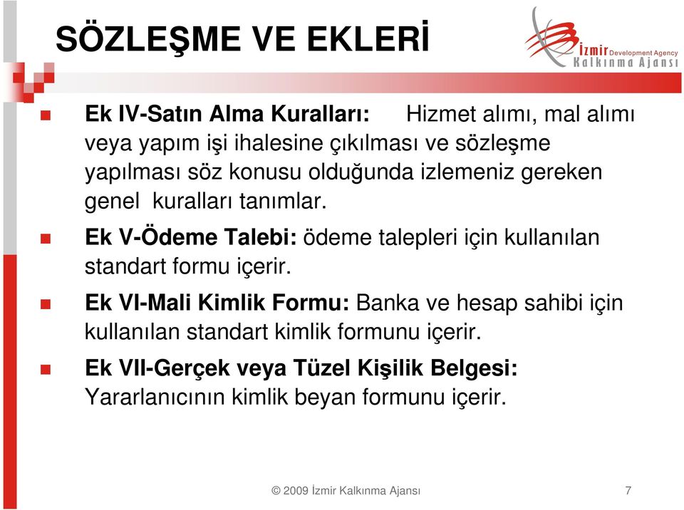 Ek V-Ödeme Talebi: ödeme talepleri için kullanılan standart formu içerir.