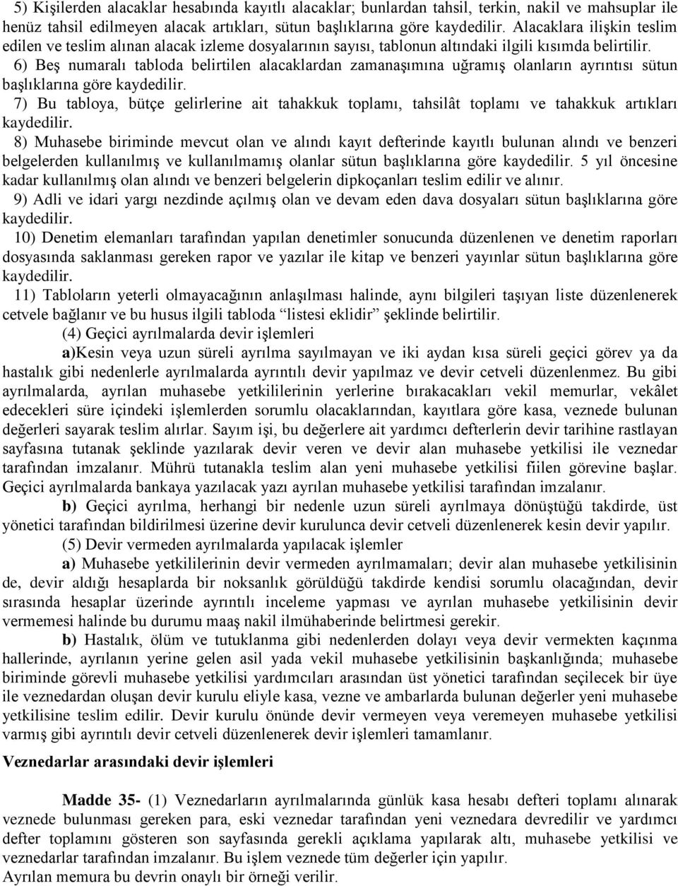 6) Beş numaralı tabloda belirtilen alacaklardan zamanaşımına uğramış olanların ayrıntısı sütun başlıklarına göre kaydedilir.