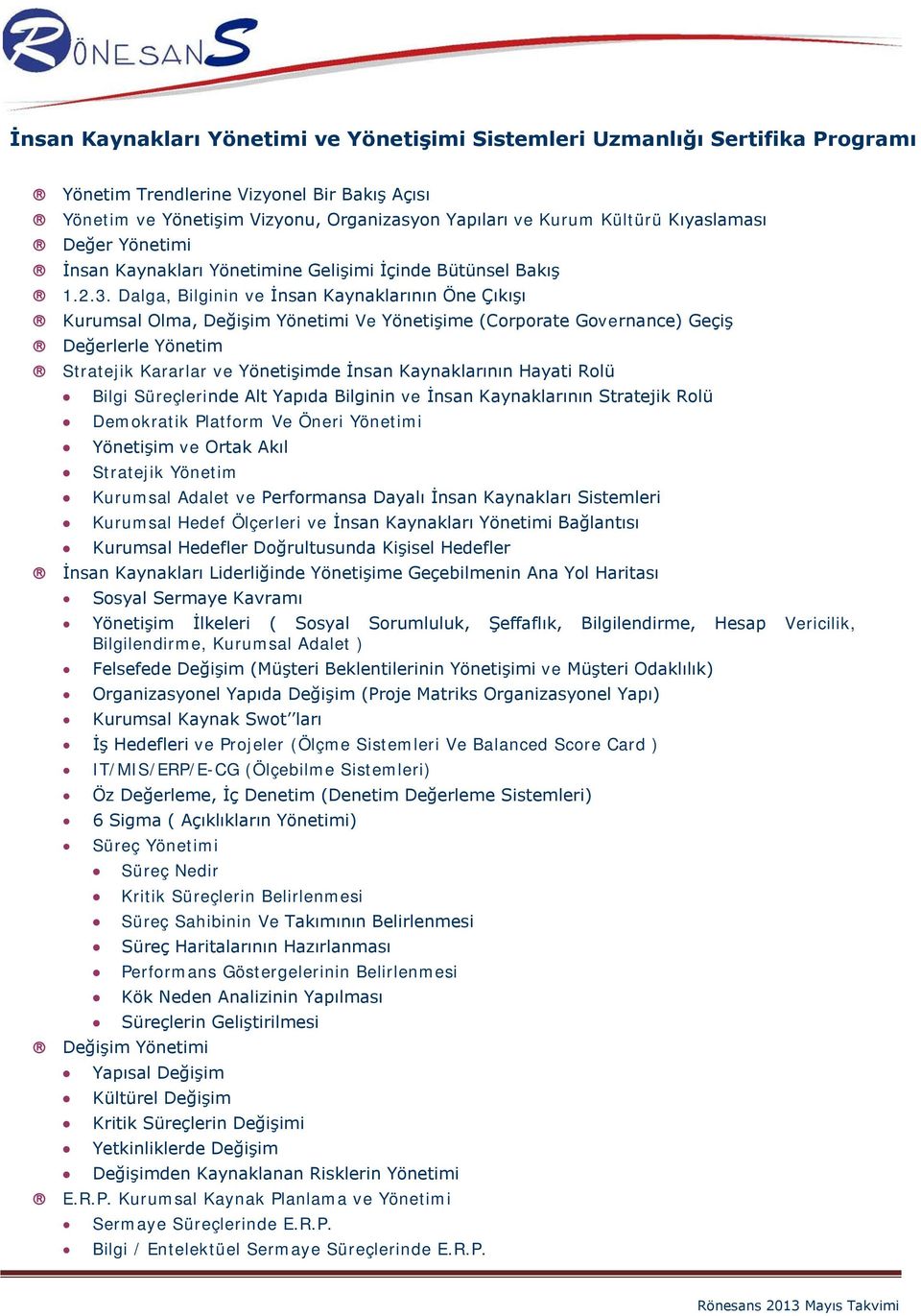 Dalga, Bilginin ve İnsan Kaynaklarının Öne Çıkışı Kurumsal Olma, Değişim Yönetimi Ve Yönetişime (Corporate Governance) Geçiş Değerlerle Yönetim Stratejik Kararlar ve Yönetişimde İnsan Kaynaklarının