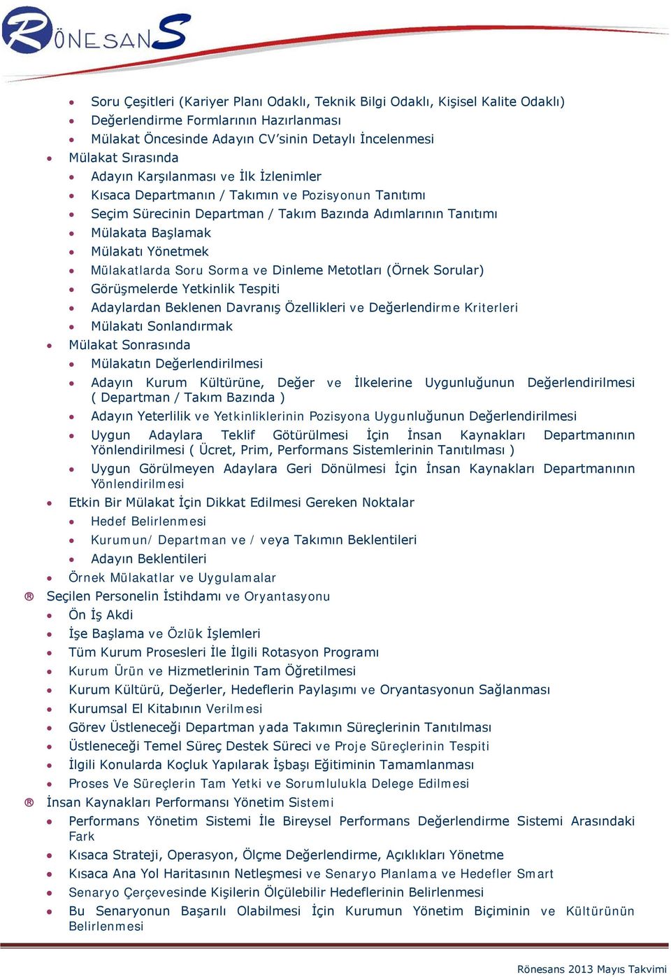 Sorma ve Dinleme Metotları (Örnek Sorular) Görüşmelerde Yetkinlik Tespiti Adaylardan Beklenen Davranış Özellikleri ve Değerlendirme Kriterleri Mülakatı Sonlandırmak Mülakat Sonrasında Mülakatın