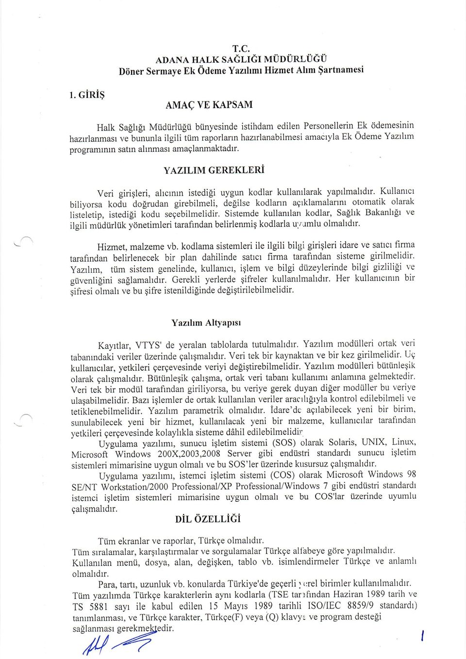 sattn altnmast amaglanmaktadrr. YAZILIM GERBKLERI Veri girigleri, ahcrnrn istedi[i uygun kodlar kullanrlarak yaprlmahdtr.