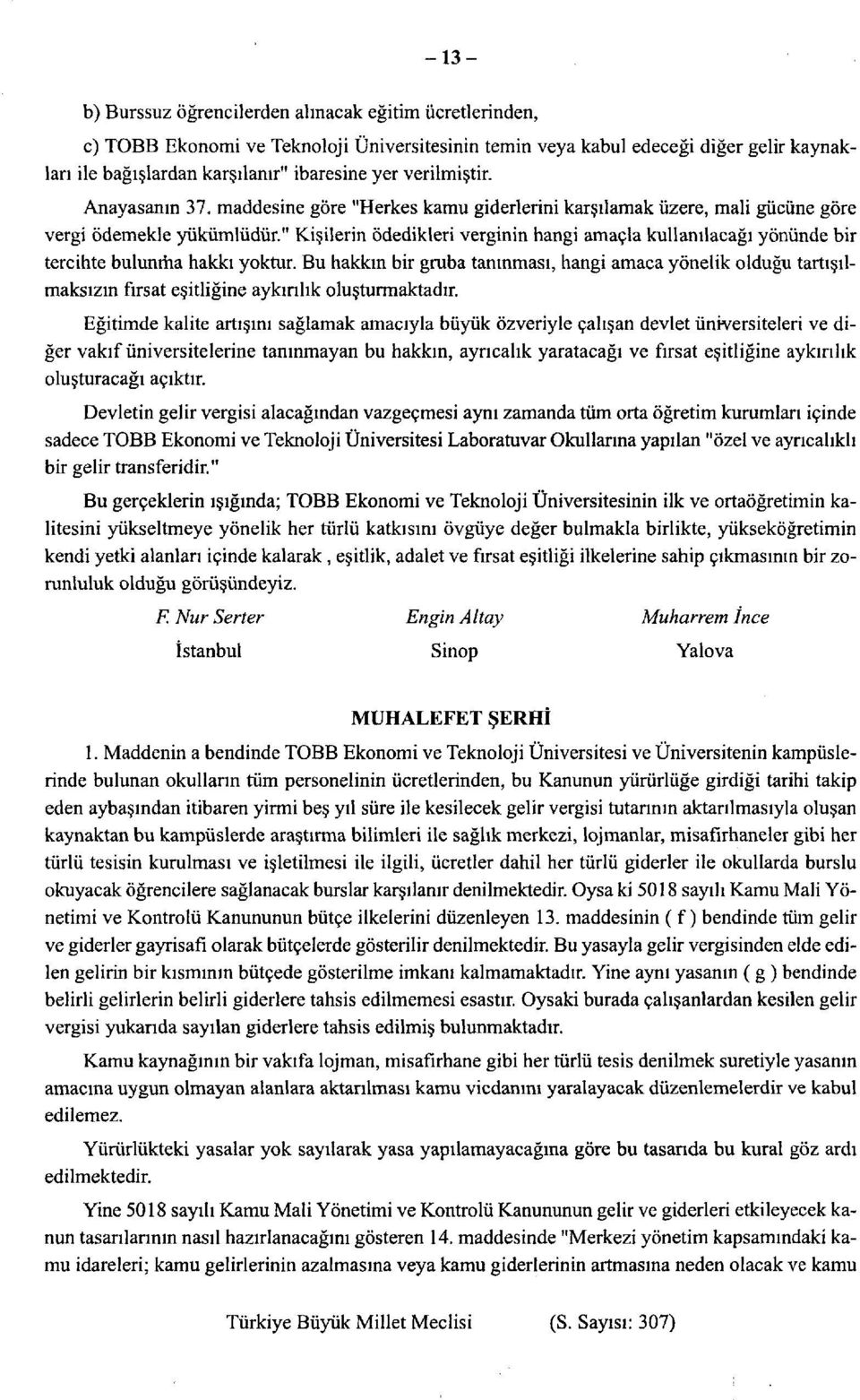 " Kişilerin ödedikleri verginin hangi amaçla kullanılacağı yönünde bir tercihte bulunma hakkı yoktur.