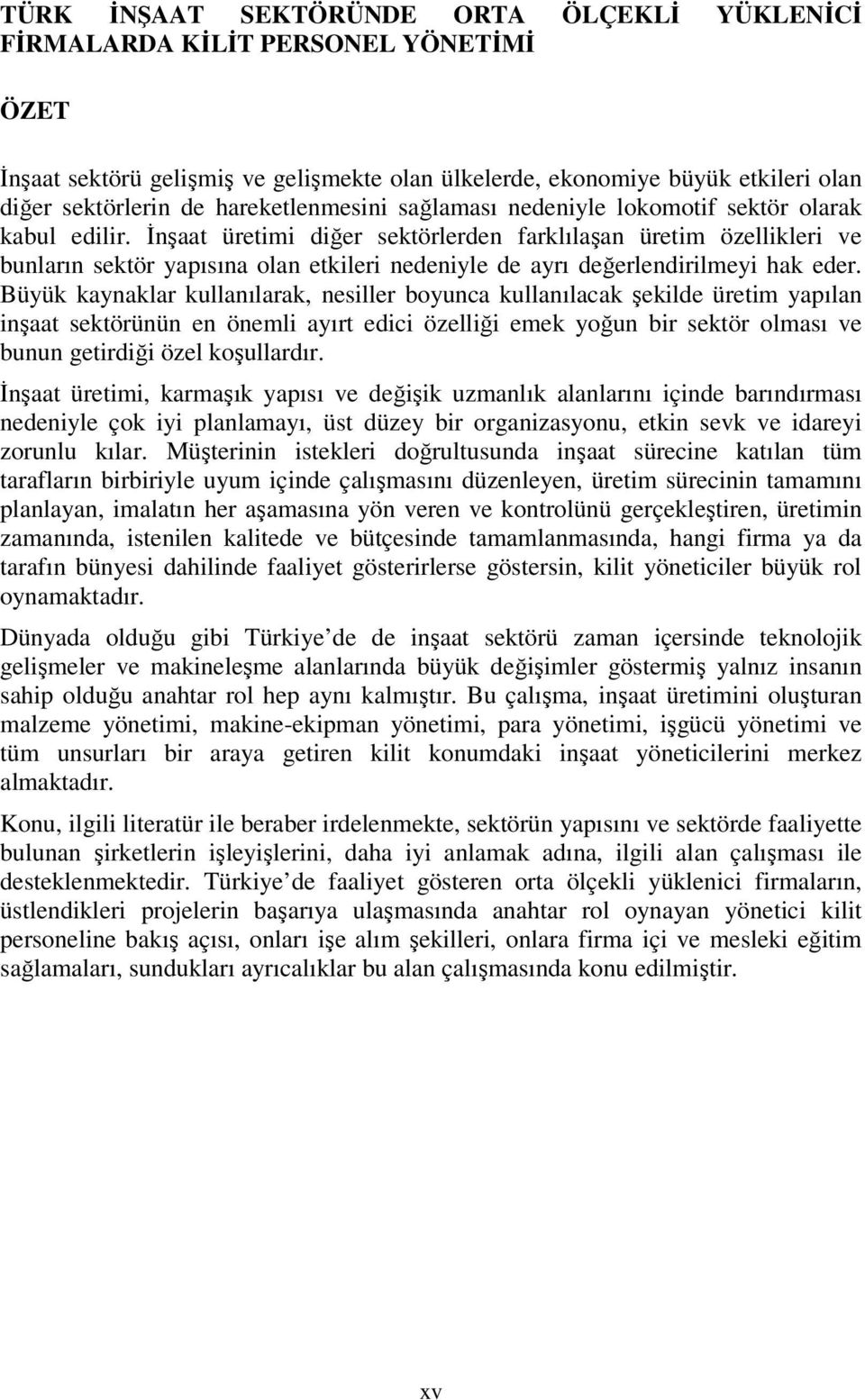 İnşaat üretimi diğer sektörlerden farklılaşan üretim özellikleri ve bunların sektör yapısına olan etkileri nedeniyle de ayrı değerlendirilmeyi hak eder.