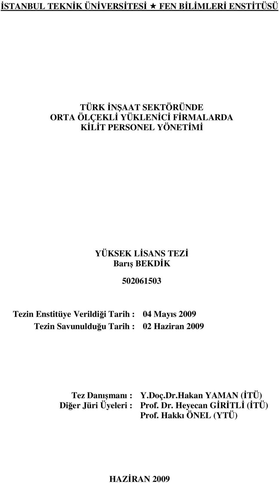 Verildiği Tarih : 04 Mayıs 2009 Tezin Savunulduğu Tarih : 02 Haziran 2009 Tez Danışmanı : Y.Doç.Dr.