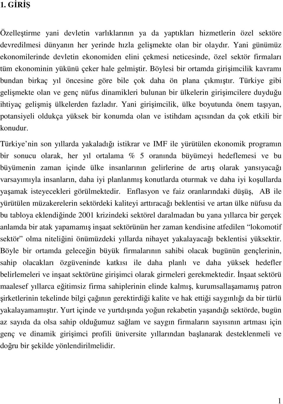 Böylesi bir ortamda girişimcilik kavramı bundan birkaç yıl öncesine göre bile çok daha ön plana çıkmıştır.