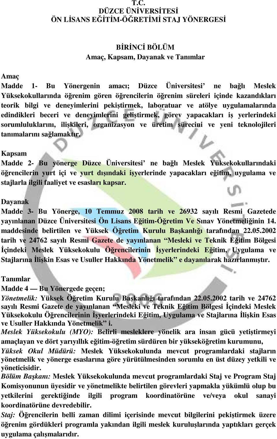 geliştirmek, görev yapacakları iş yerlerindeki sorumluluklarını, ilişkileri, organizasyon ve üretim sürecini ve yeni teknolojileri tanımalarını sağlamaktır.