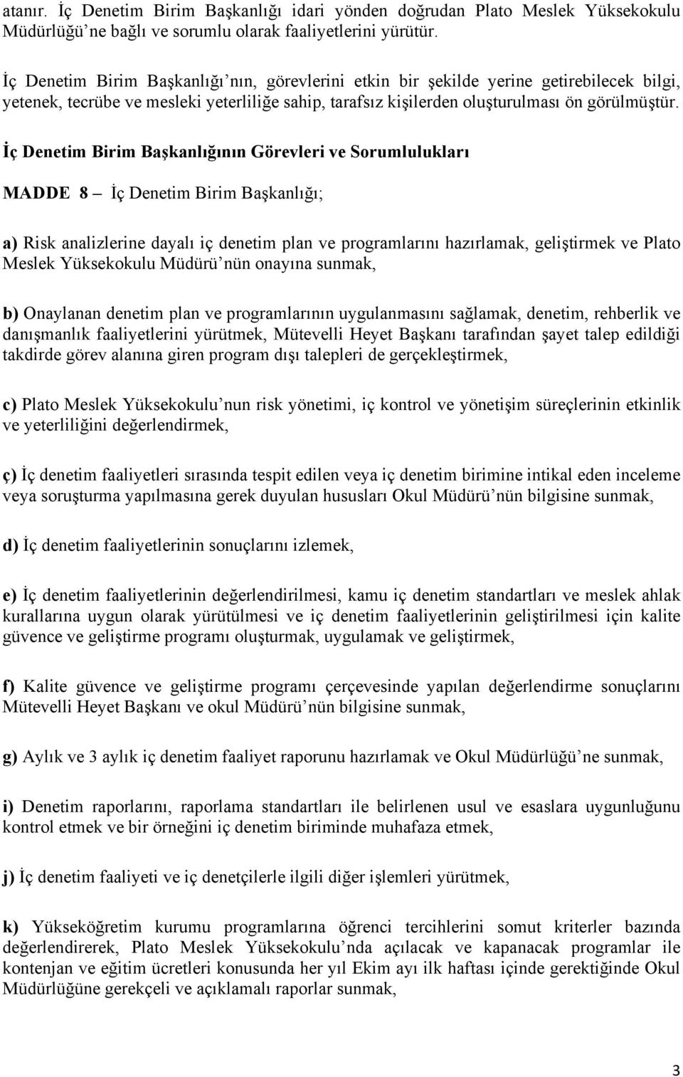 İç Denetim Birim Başkanlığının Görevleri ve Sorumlulukları MADDE 8 İç Denetim Birim Başkanlığı; a) Risk analizlerine dayalı iç denetim plan ve programlarını hazırlamak, geliştirmek ve Plato Meslek