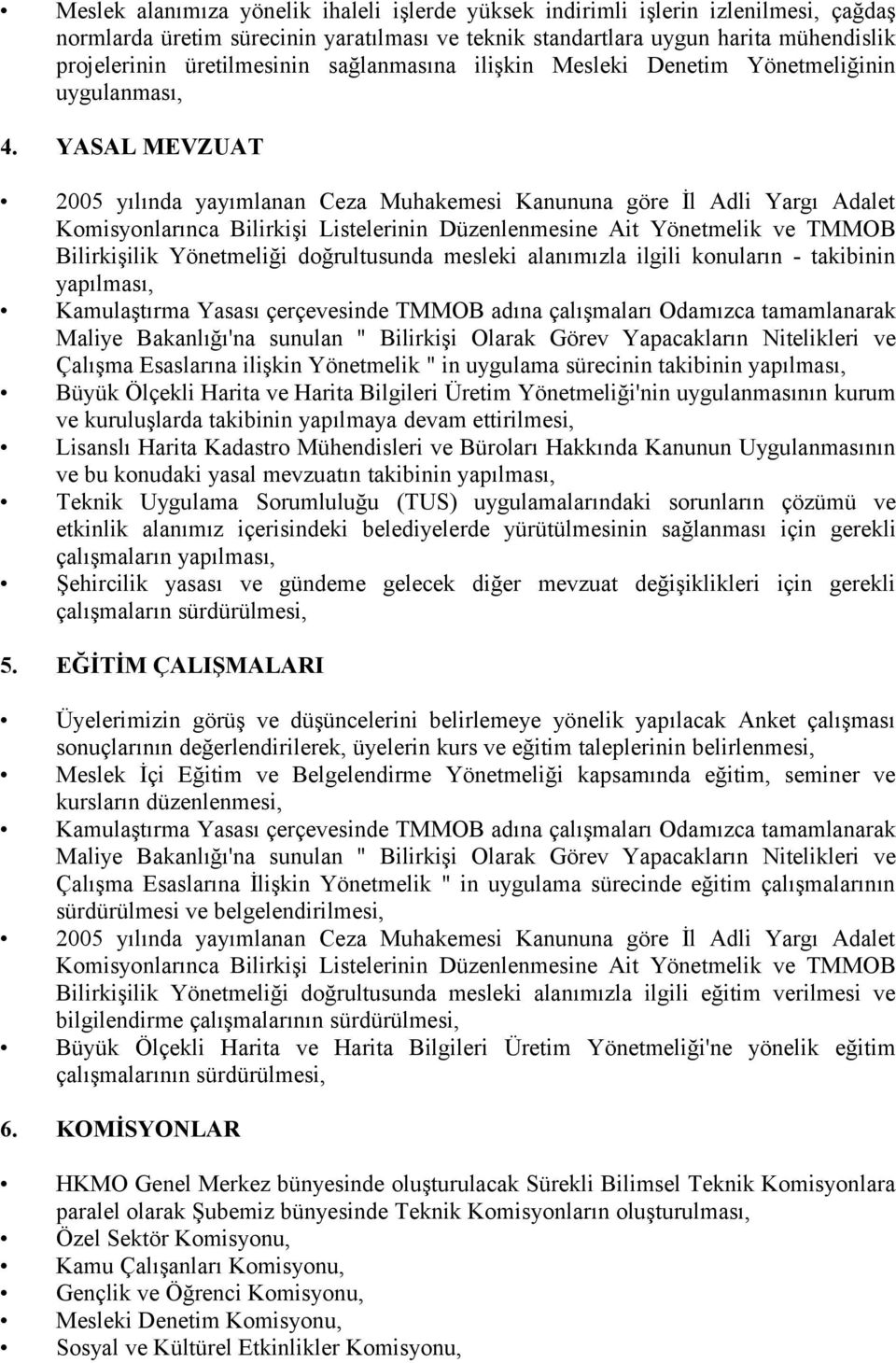 YASAL MEVZUAT 2005 yılında yayımlanan Ceza Muhakemesi Kanununa göre İl Adli Yargı Adalet Komisyonlarınca Bilirkişi Listelerinin Düzenlenmesine Ait Yönetmelik ve TMMOB Bilirkişilik Yönetmeliği