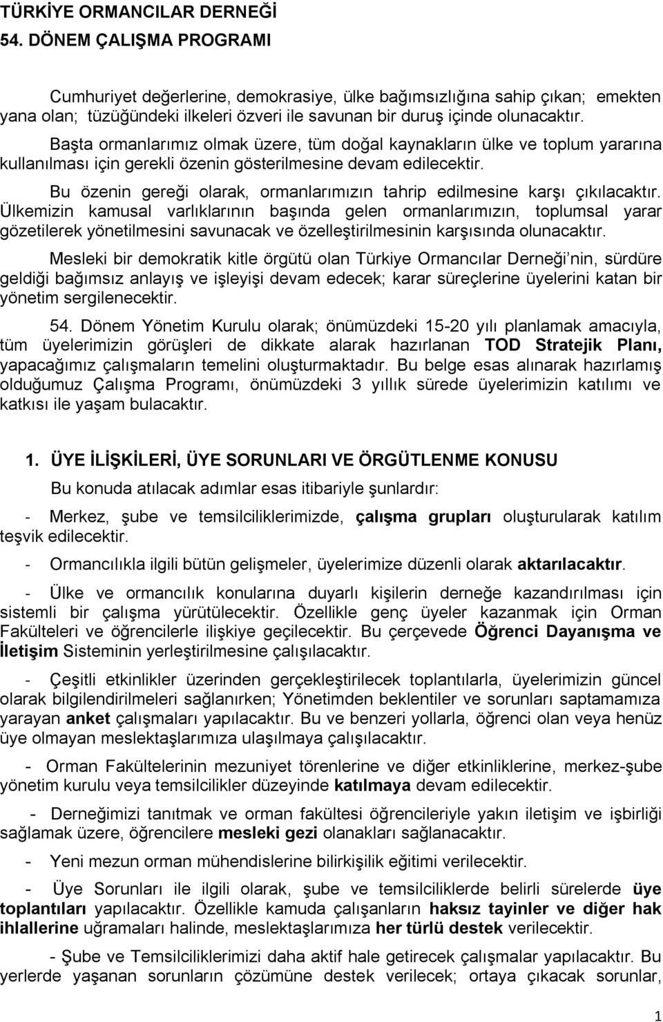 Başta ormanlarımız olmak üzere, tüm doğal kaynakların ülke ve toplum yararına kullanılması için gerekli özenin gösterilmesine devam edilecektir.