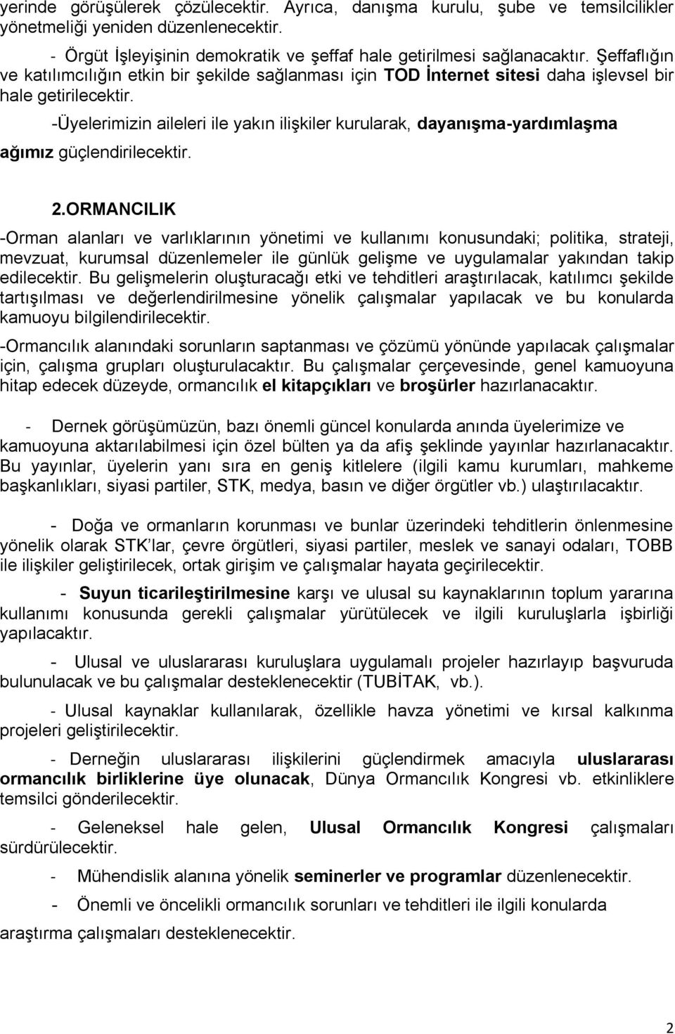 -Üyelerimizin aileleri ile yakın ilişkiler kurularak, dayanışma-yardımlaşma ağımız güçlendirilecektir. 2.