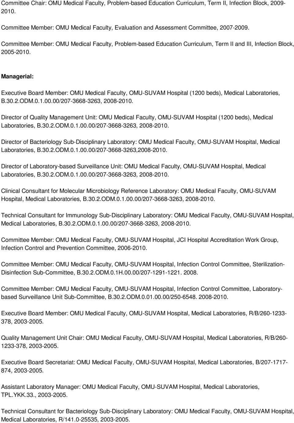 Managerial: Executive Board Member: OMU Medical Faculty, OMU-SUVAM Hospital (1200 beds), Medical Laboratories, B.30.2.ODM.0.1.00.00/207-3668-3263, 2008-2010.