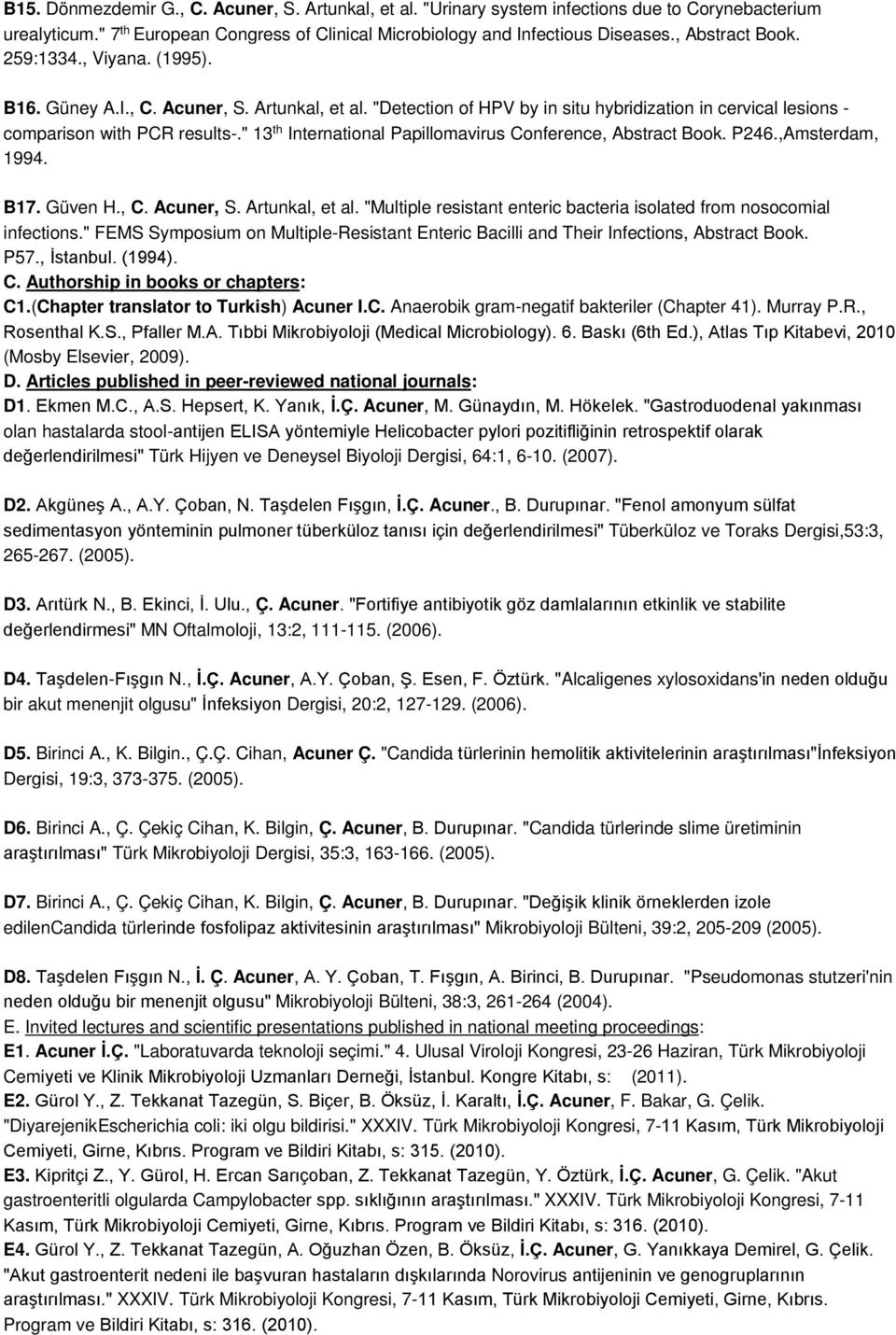 " 13 th International Papillomavirus Conference, Abstract Book. P246.,Amsterdam, 1994. B17. Güven H., C. Acuner, S. Artunkal, et al.