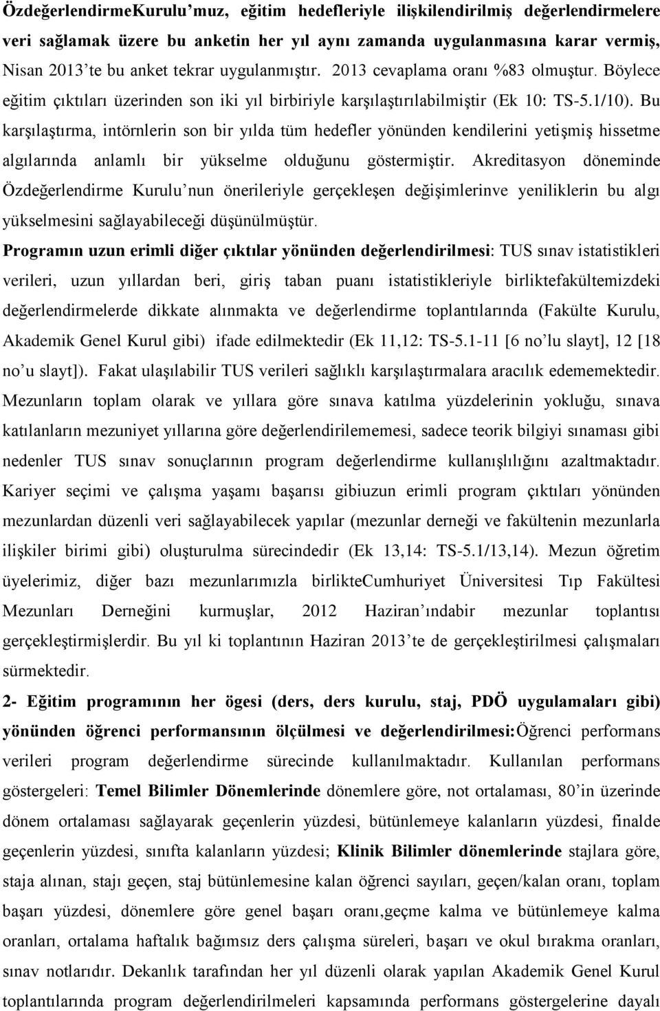 Bu karşılaştırma, intörnlerin son bir yılda tüm hedefler yönünden kendilerini yetişmiş hissetme algılarında anlamlı bir yükselme olduğunu göstermiştir.