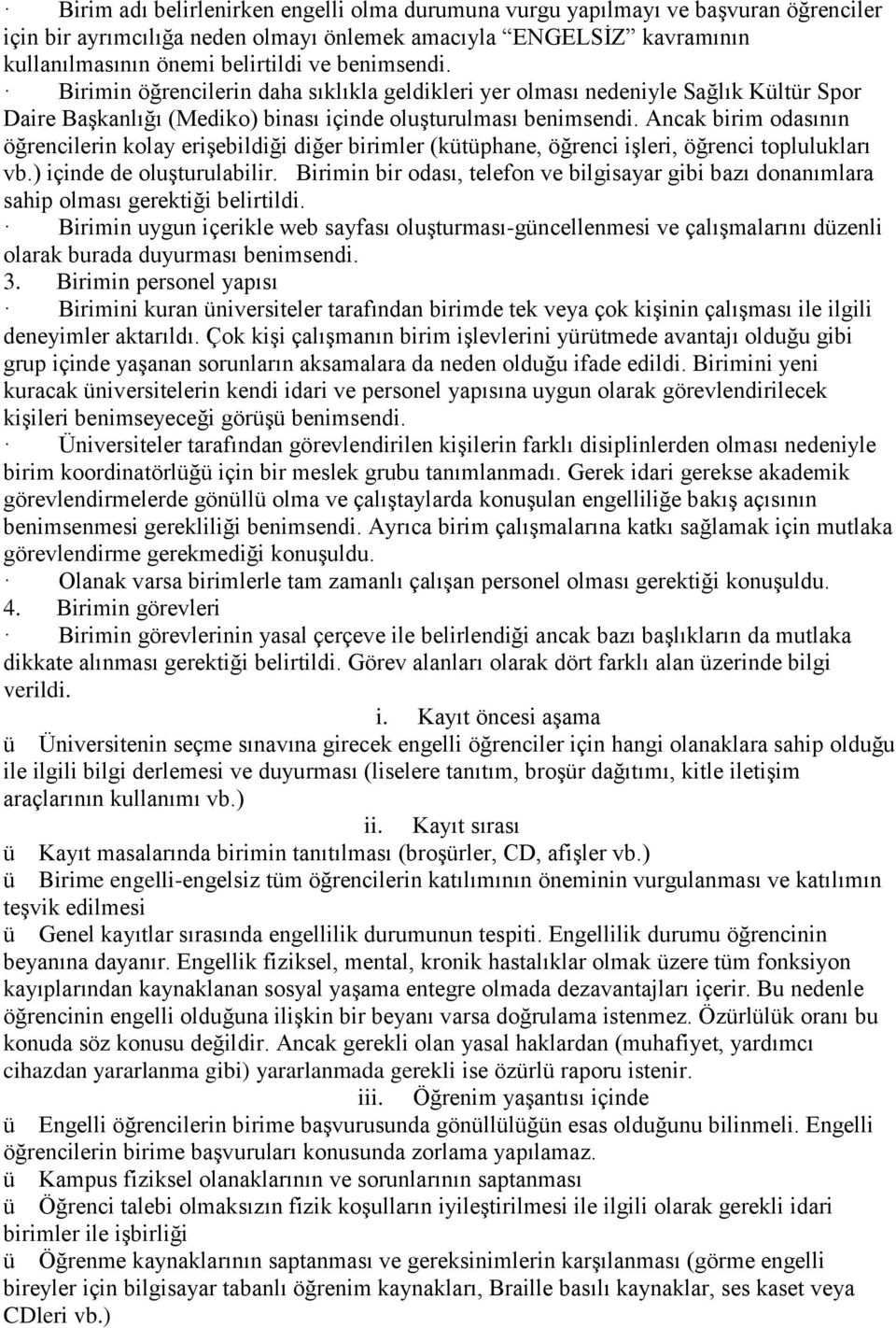 Ancak birim odasının öğrencilerin kolay erişebildiği diğer birimler (kütüphane, öğrenci işleri, öğrenci toplulukları vb.) içinde de oluşturulabilir.