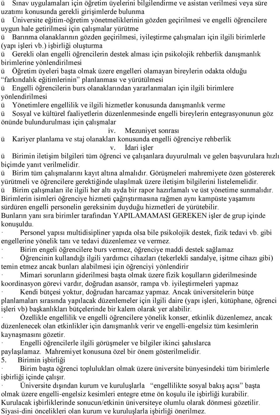 ) işbirliği oluşturma ü Gerekli olan engelli öğrencilerin destek alması için psikolojik rehberlik danışmanlık birimlerine yönlendirilmesi ü Öğretim üyeleri başta olmak üzere engelleri olamayan