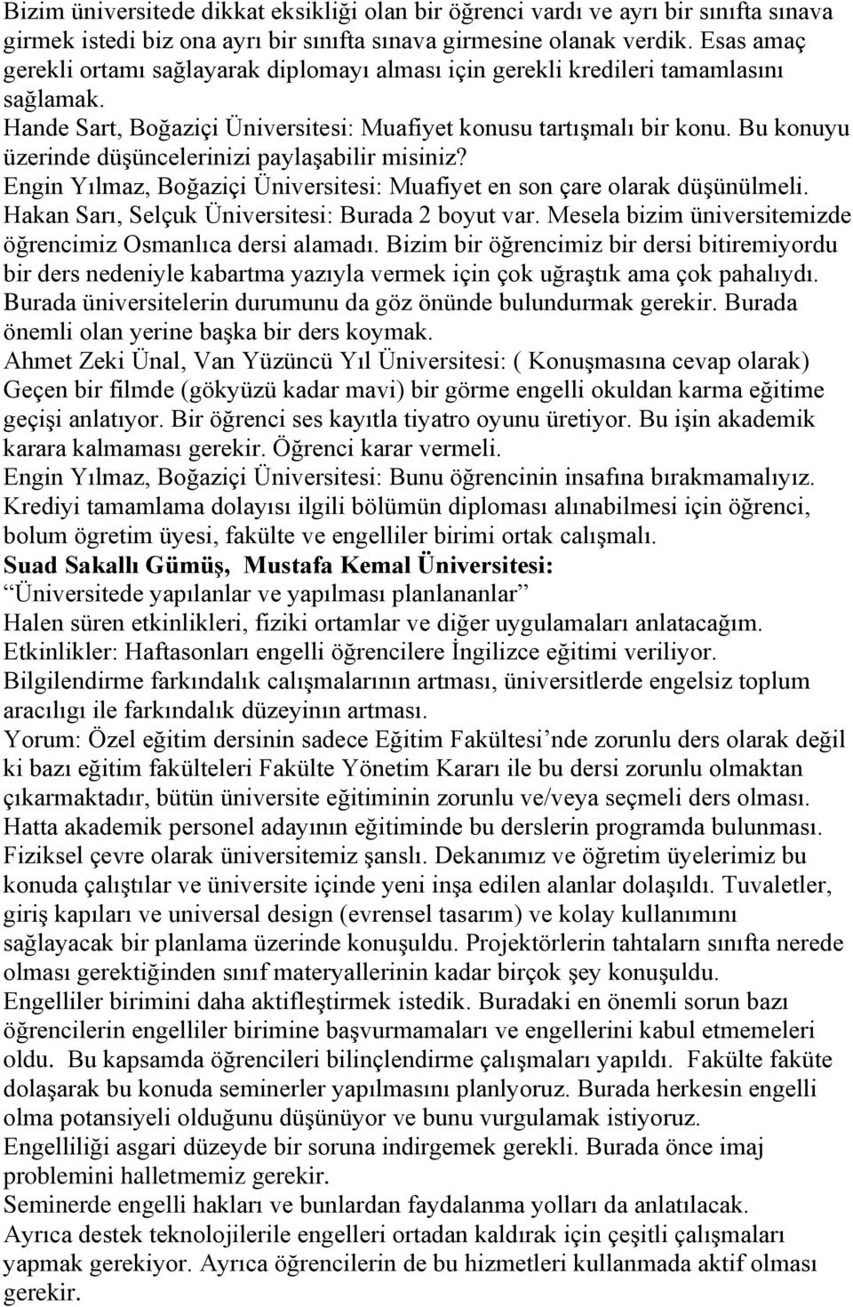 Bu konuyu üzerinde düşüncelerinizi paylaşabilir misiniz? Engin Yılmaz, Boğaziçi Üniversitesi: Muafiyet en son çare olarak düşünülmeli. Hakan Sarı, Selçuk Üniversitesi: Burada 2 boyut var.