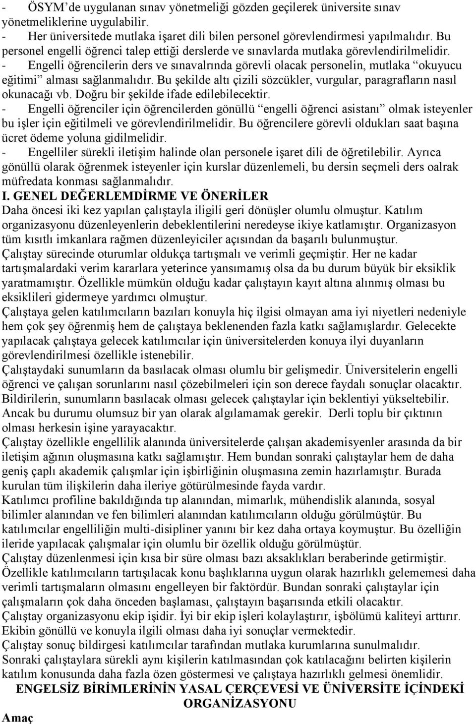 - Engelli öğrencilerin ders ve sınavalrında görevli olacak personelin, mutlaka okuyucu eğitimi alması sağlanmalıdır. Bu şekilde altı çizili sözcükler, vurgular, paragrafların nasıl okunacağı vb.