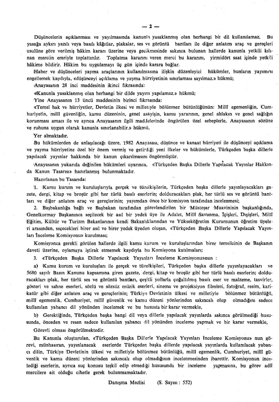 hallerde kanunla yetkili kılınan merciin emriyle toplattırılır. Toplatma kararını veren merci bu kararını, yirmidört saat içinde yetkili hâkime bildirir.