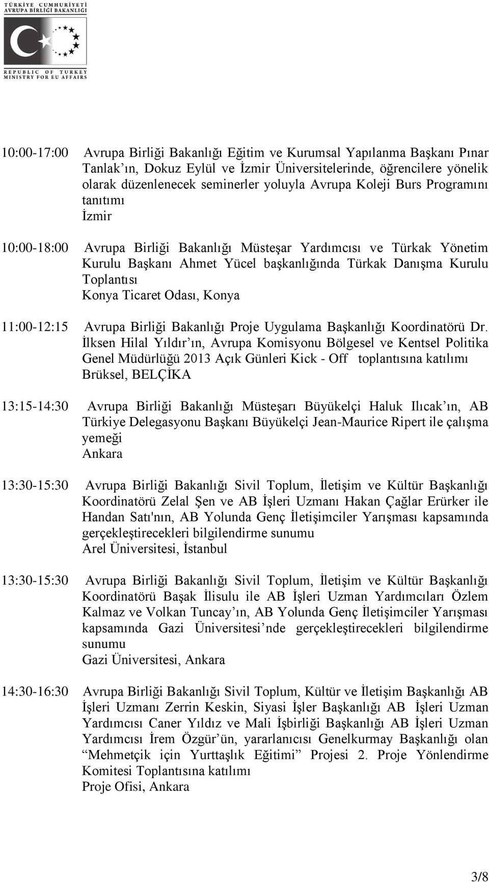 Ticaret Odası, Konya 11:00-12:15 Avrupa Birliği Bakanlığı Proje Uygulama Başkanlığı Koordinatörü Dr.