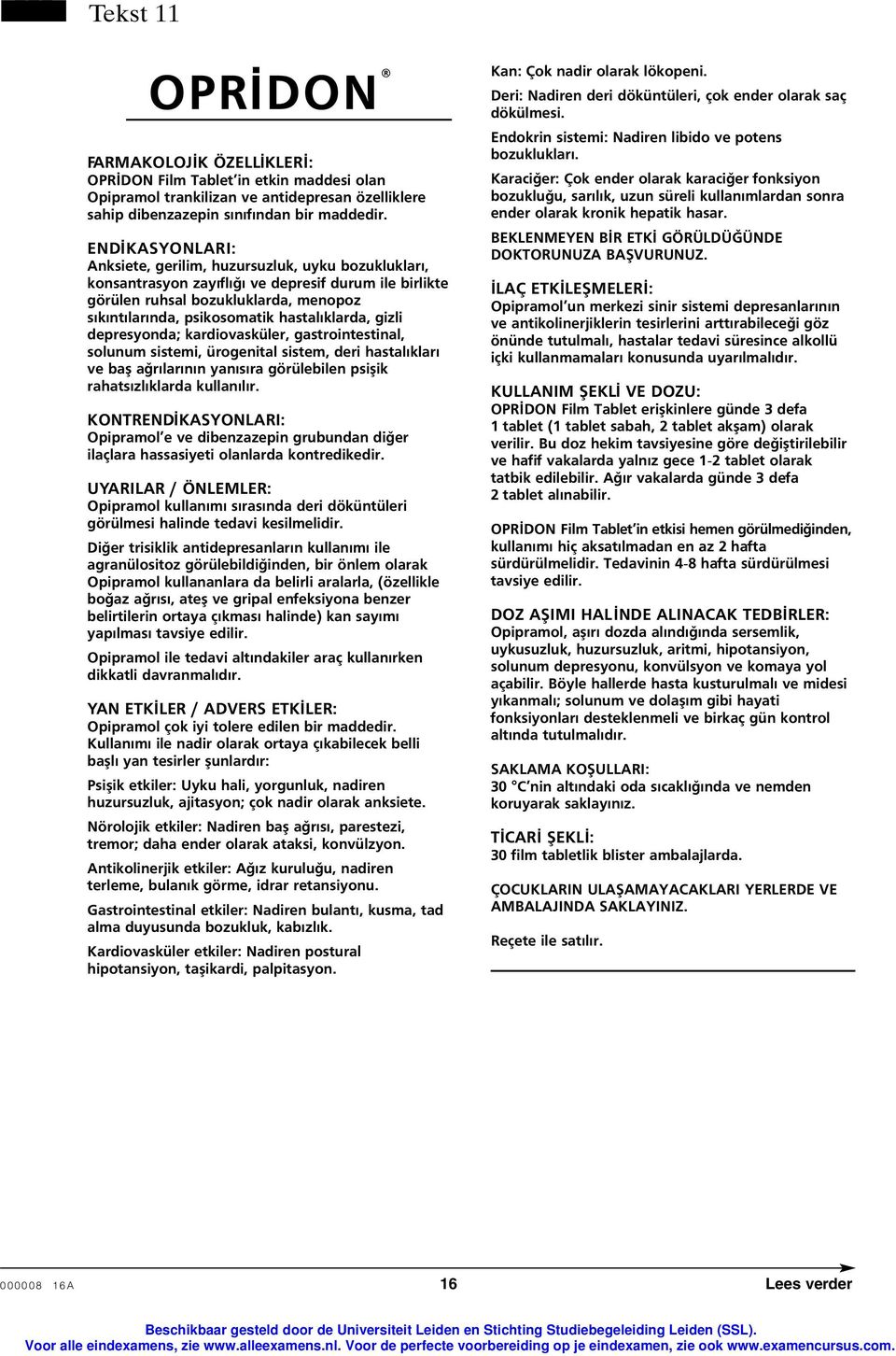 hastalýklarda, gizli depresyonda; kardiovasküler, gastrointestinal, solunum sistemi, ürogenital sistem, deri hastalýklarý ve baþ aðrýlarýnýn yanýsýra görülebilen psiþik rahatsýzlýklarda kullanýlýr.