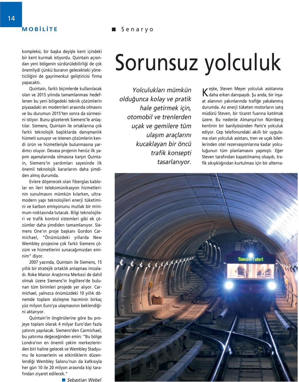 Quintain, farkl biçimlerde kullan lacak olan ve 2015 y l nda tamamlanmas hedeflenen bu yeni bölgedeki teknik çözümlerin piyasadaki en modernleri aras nda olmas n ve bu durumun 2015 ten sonra da