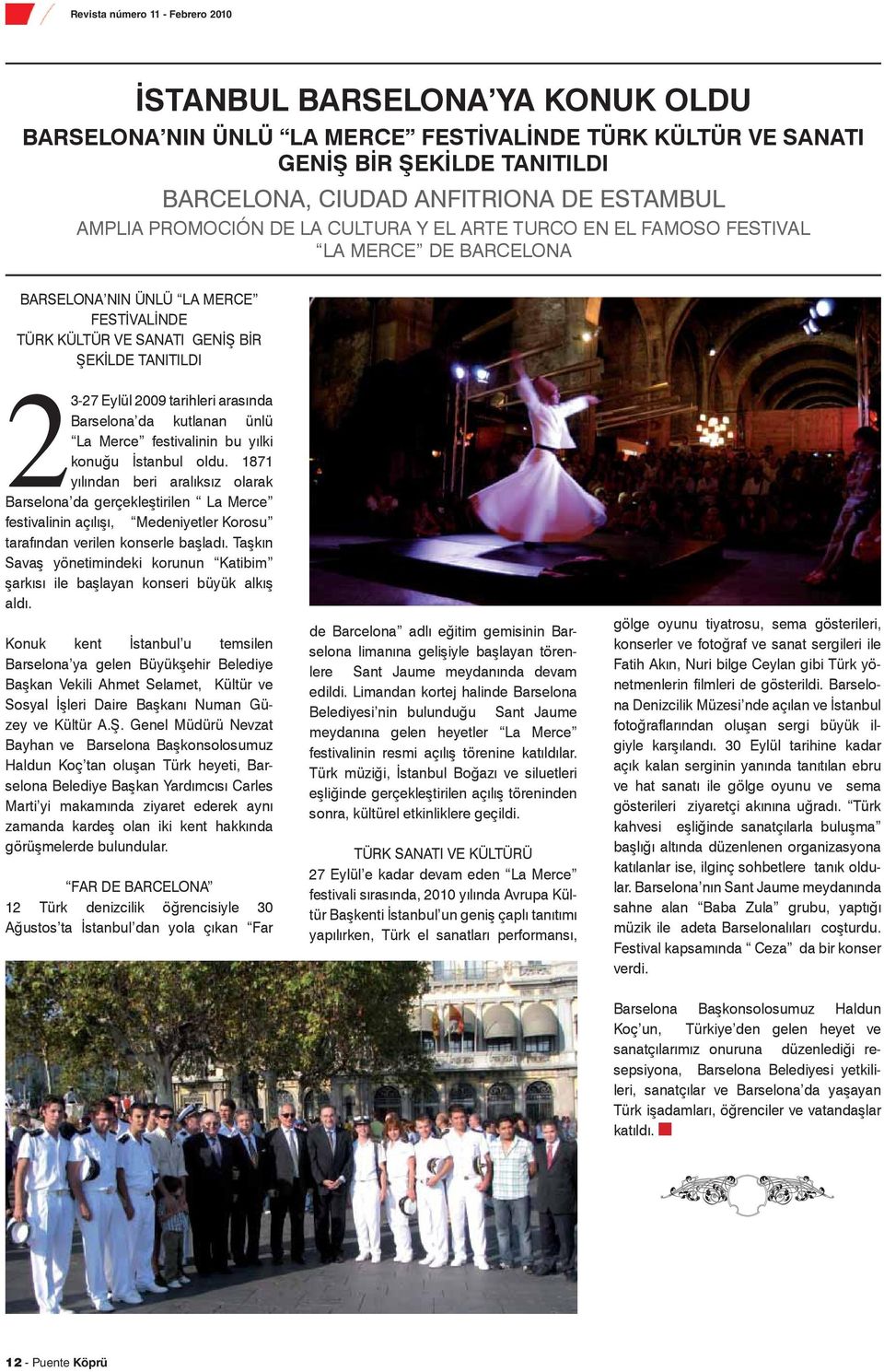 tarihleri arasında Barselona da kutlanan ünlü La Merce festivalinin bu yılki konuğu İstanbul oldu.