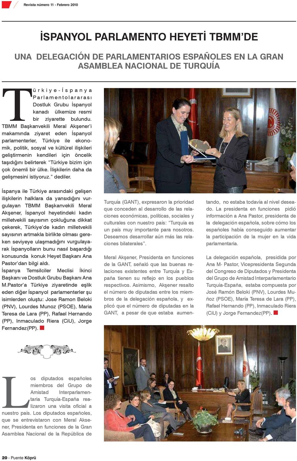 TBMM Başkanvekili Meral Akşener i makamında ziyaret eden İspanyol parlamenterler, Türkiye ile ekonomik, politik, sosyal ve kültürel ilişkileri geliştirmenin kendileri için öncelik taşıdığını