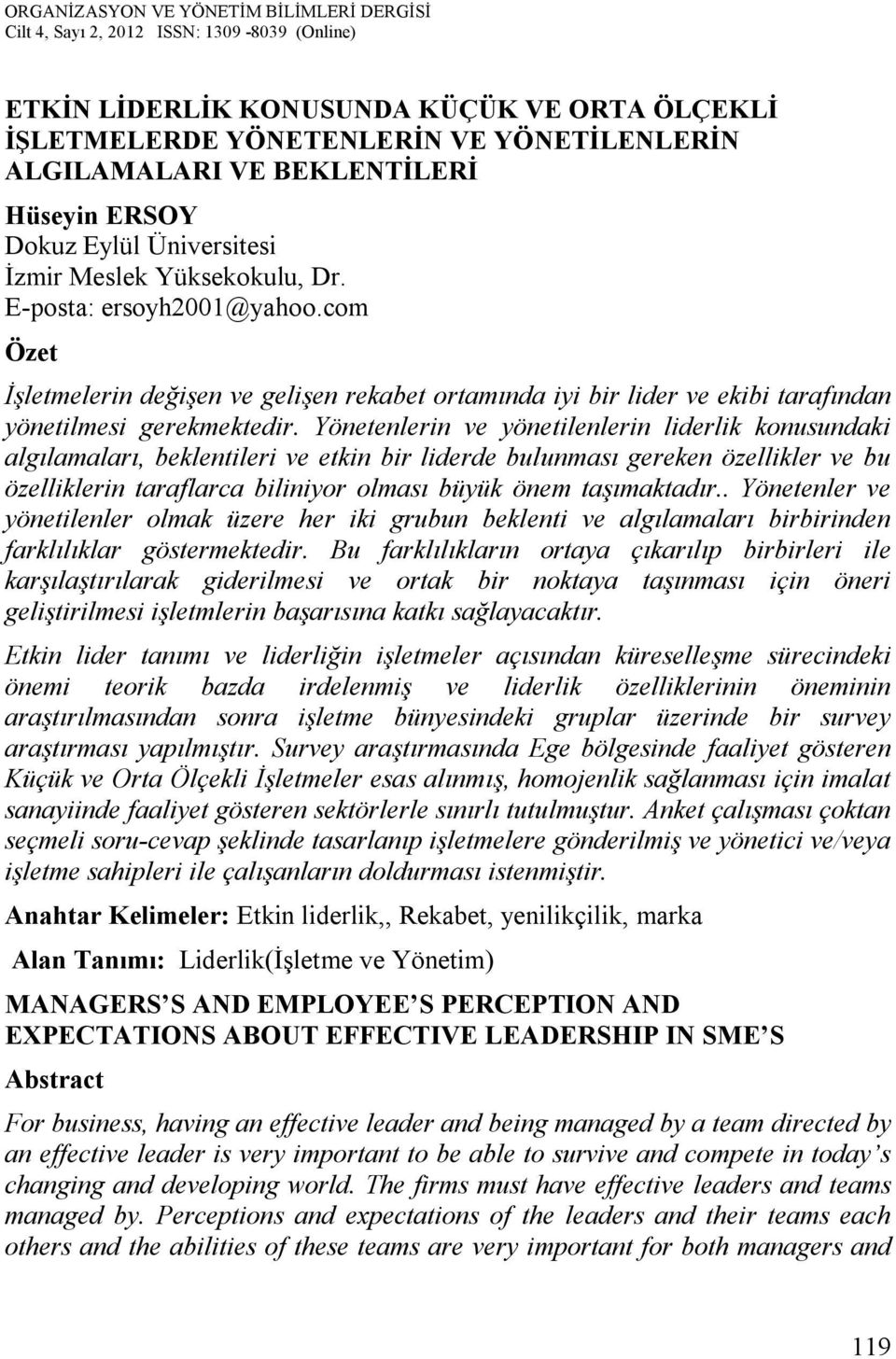 Yönetenlerin ve yönetilenlerin liderlik konusundaki algılamaları, beklentileri ve etkin bir liderde bulunması gereken özellikler ve bu özelliklerin taraflarca biliniyor olması büyük önem taşımaktadır.