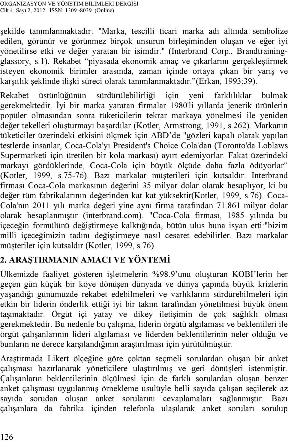 Rekabet piyasada ekonomik amaç ve çıkarlarını gerçekleştirmek isteyen ekonomik birimler arasında, zaman içinde ortaya çıkan bir yarış ve karşıtlık şeklinde ilişki süreci olarak tanımlanmaktadır.