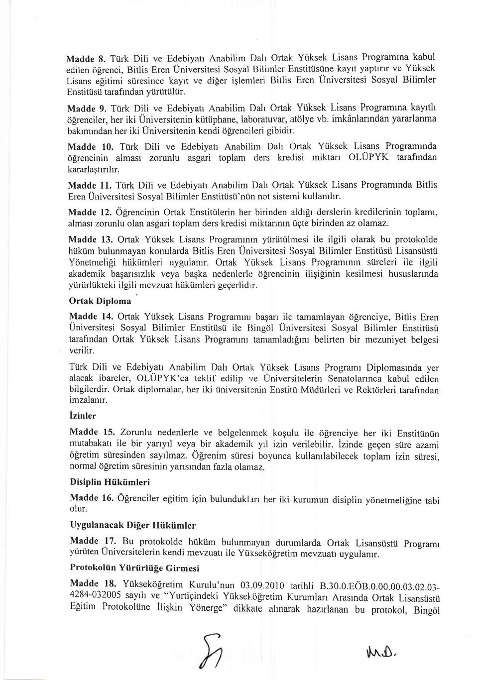 Tiirk Dili ve Edebiyatr l\nabilim Dah Ortak Yiiksek l-isans Programtna kayrth d[renciler, her iki Universitenin kiitiiphane,, lal)oral.uvar, ilt6lye vb.