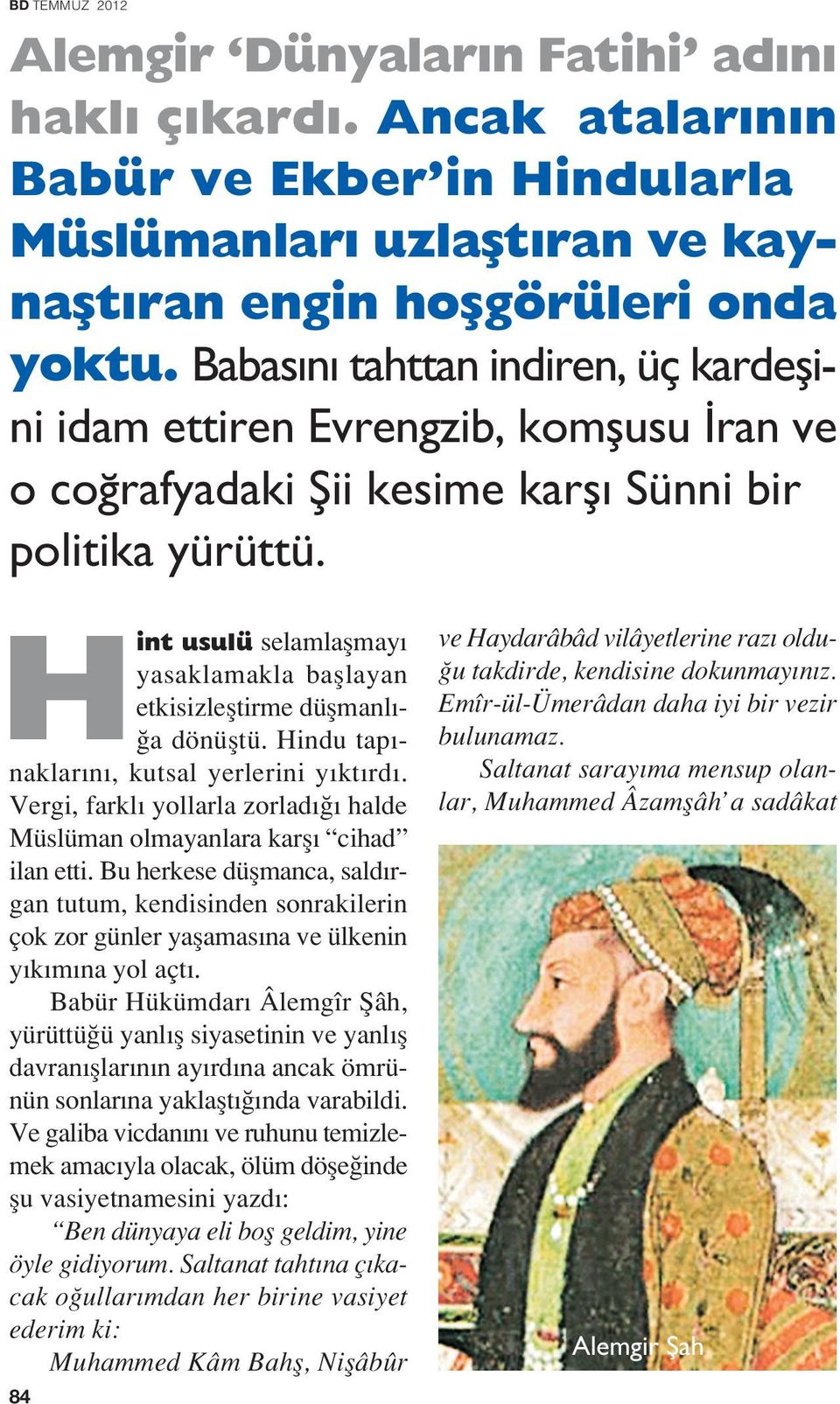 Hint usulü selamlaflmay yasaklamakla bafllayan etkisizlefltirme düflmanl - a dönüfltü. Hindu tap - naklar n, kutsal yerlerini y kt rd.