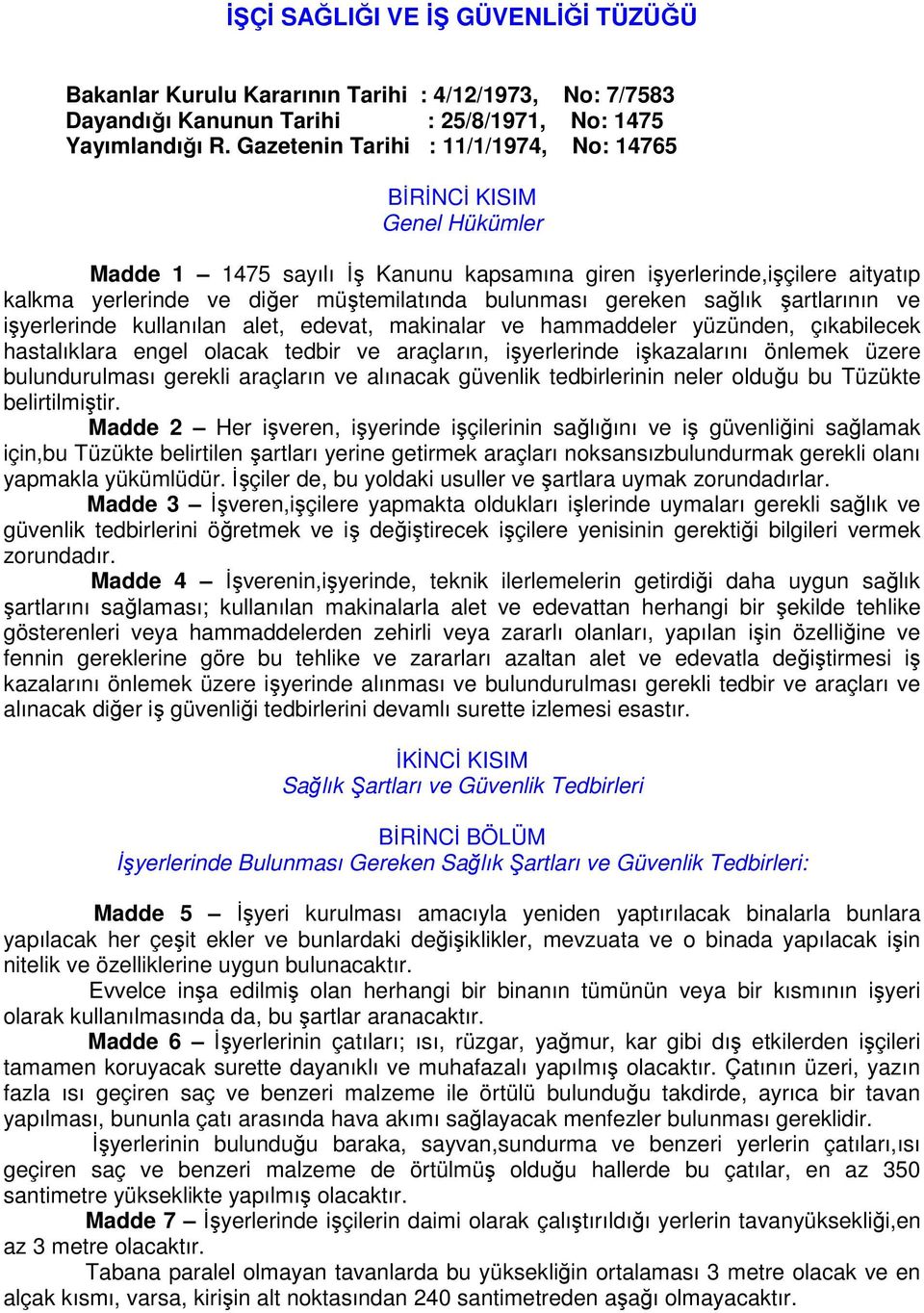 gereken sağlık şartlarının ve işyerlerinde kullanılan alet, edevat, makinalar ve hammaddeler yüzünden, çıkabilecek hastalıklara engel olacak tedbir ve araçların, işyerlerinde işkazalarını önlemek