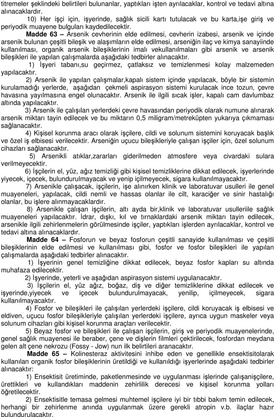 Madde 63 Arsenik cevherinin elde edilmesi, cevherin izabesi, arsenik ve içinde arsenik bulunan çeşitli bileşik ve alaşımların elde edilmesi, arseniğin ilaç ve kimya sanayiinde kullanılması, organik