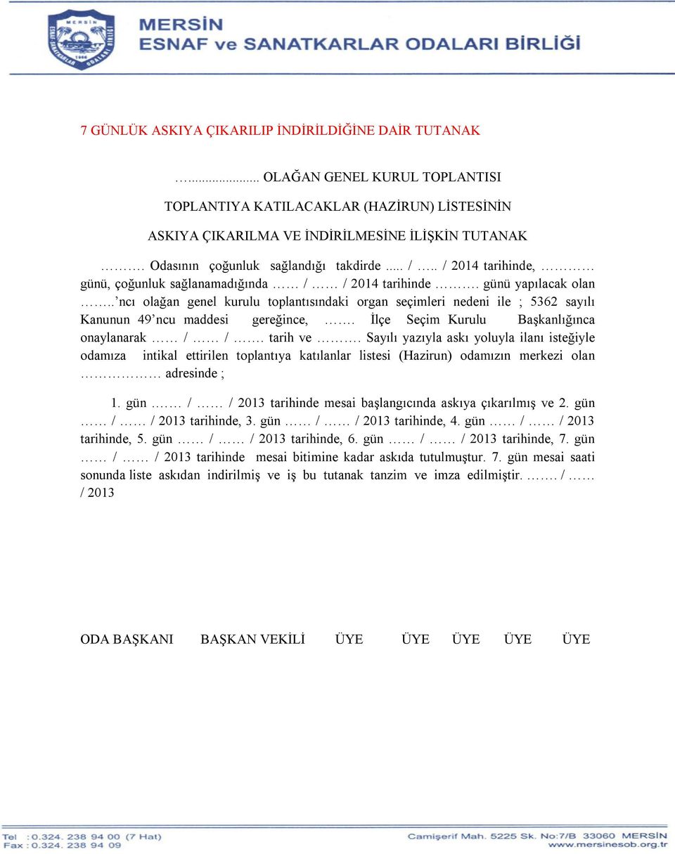 . ncı olağan genel kurulu toplantısındaki organ seçimleri nedeni ile ; 5362 sayılı Kanunun 49 ncu maddesi gereğince,. İlçe Seçim Kurulu Başkanlığınca onaylanarak / /. tarih ve.