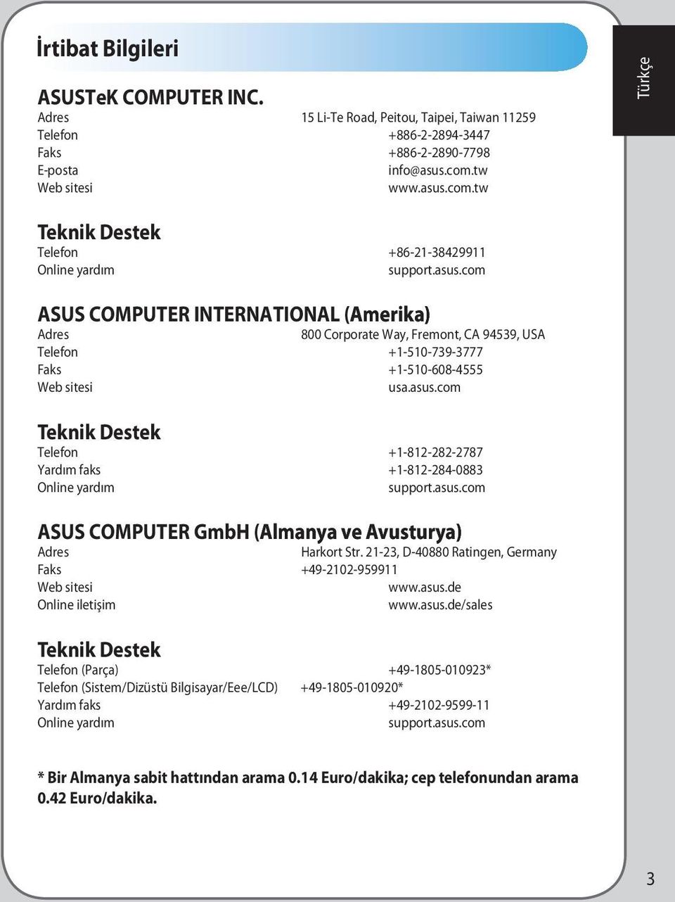 asus.com Teknik Destek Telefon +1-812-282-2787 Yardım faks +1-812-28-0883 Online yardım support.asus.com ASUS COMPUTER GmbH (Al an a Almanya ve e Avusturya ) A st r a Adres Harkort Str.