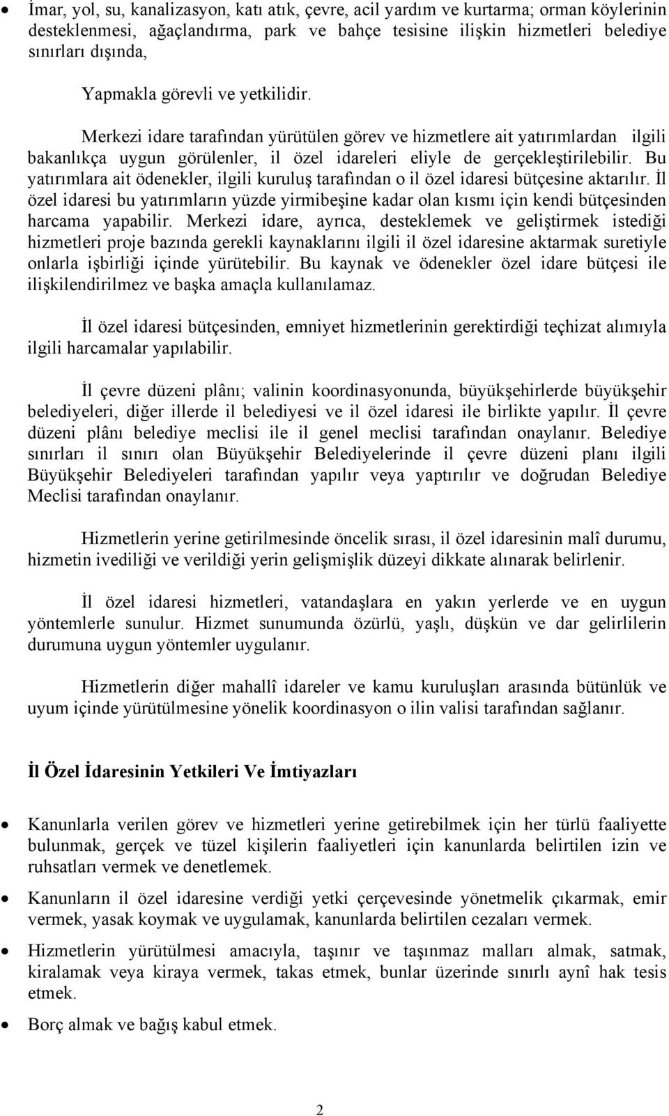 Bu yatırımlara ait ödenekler, ilgili kuruluş tarafından o il özel idaresi bütçesine aktarılır.