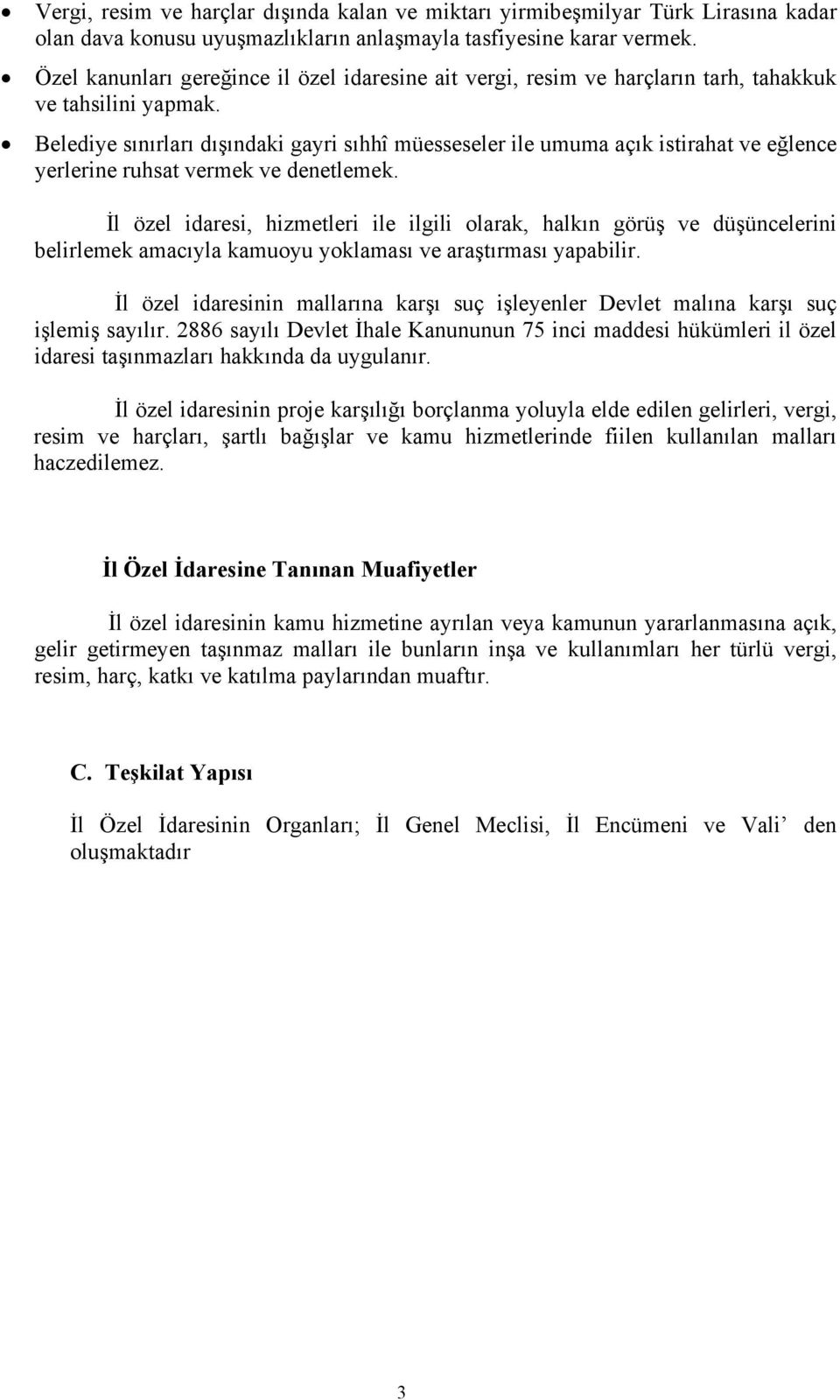 Belediye sınırları dışındaki gayri sıhhî müesseseler ile umuma açık istirahat ve eğlence yerlerine ruhsat vermek ve denetlemek.