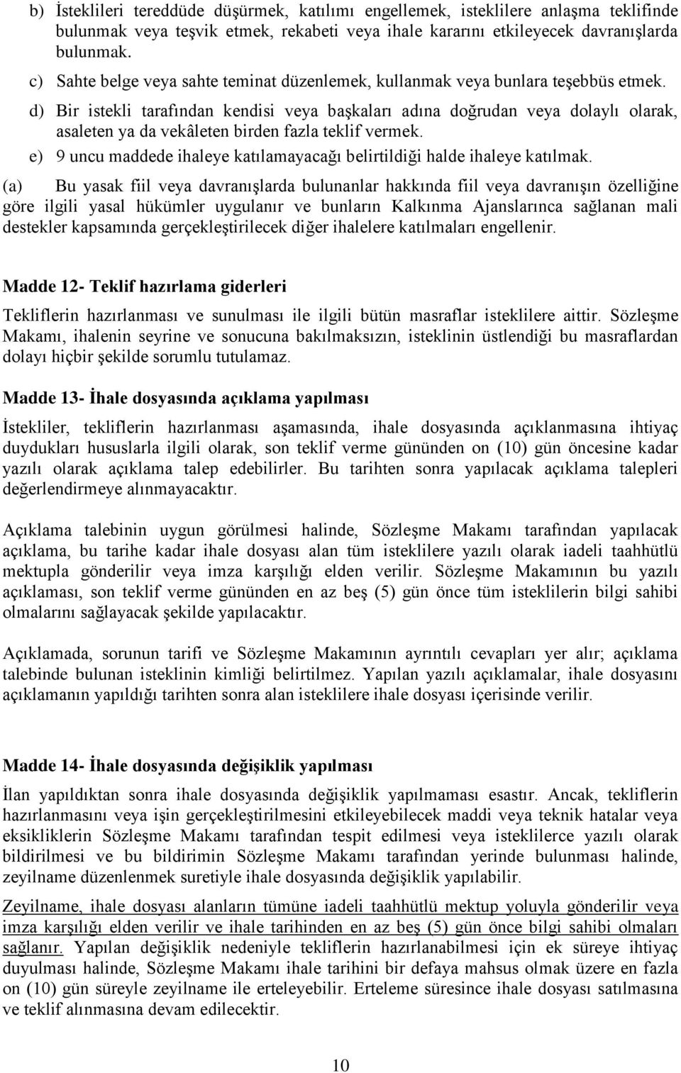 d) Bir istekli tarafından kendisi veya baģkaları adına doğrudan veya dolaylı olarak, asaleten ya da vekâleten birden fazla teklif vermek.